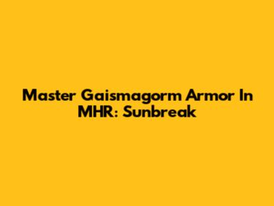 Master Gaismagorm Armor In MHR: Sunbreak