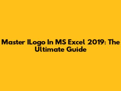 Master ILogo In MS Excel 2019: The Ultimate Guide