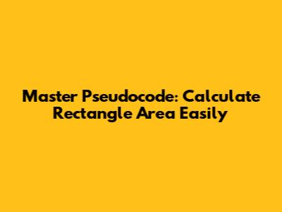 Master Pseudocode: Calculate Rectangle Area Easily