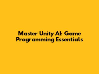 Master Unity AI: Game Programming Essentials
