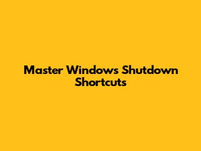 Master Windows Shutdown Shortcuts