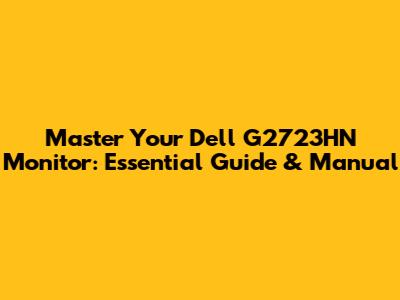 Master Your Dell G2723HN Monitor: Essential Guide & Manual