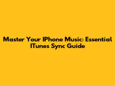 Master Your IPhone Music: Essential ITunes Sync Guide