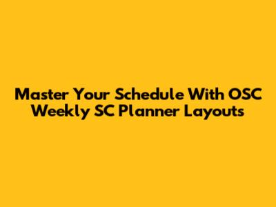 Master Your Schedule With OSC Weekly SC Planner Layouts