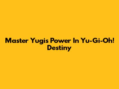 Master Yugi's Power In Yu-Gi-Oh! Destiny