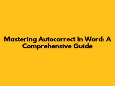 Mastering Autocorrect In Word: A Comprehensive Guide
