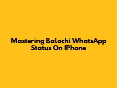 Mastering Balochi WhatsApp Status On IPhone