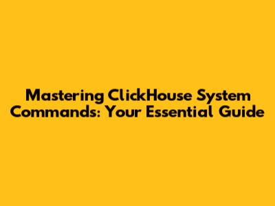 Mastering ClickHouse System Commands: Your Essential Guide