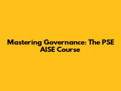 Mastering Governance: The PSE AISE Course