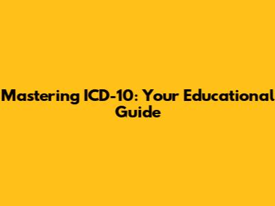 Mastering ICD-10: Your Educational Guide