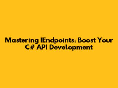 Mastering IEndpoints: Boost Your C# API Development
