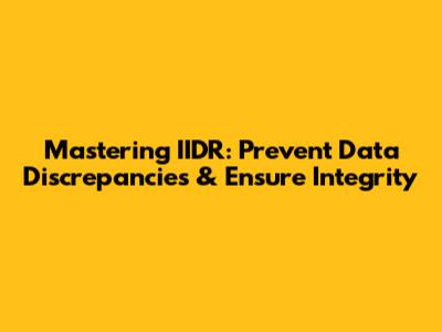 Mastering IIDR: Prevent Data Discrepancies & Ensure Integrity