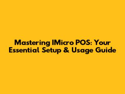 Mastering IMicro POS: Your Essential Setup & Usage Guide