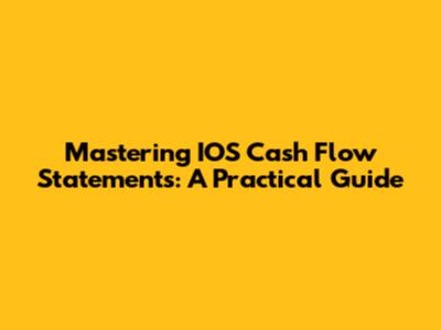 Mastering IOS Cash Flow Statements: A Practical Guide