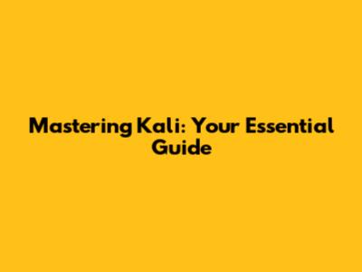 Mastering Kali: Your Essential Guide