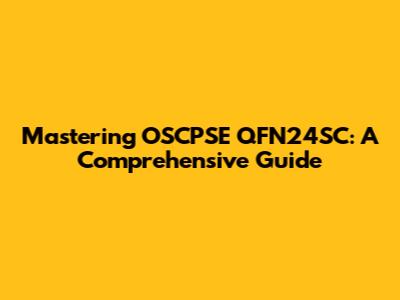 Mastering OSCPSE QFN24SC: A Comprehensive Guide