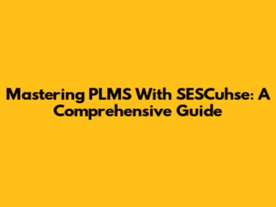 Mastering PLMS With SESCuhse: A Comprehensive Guide