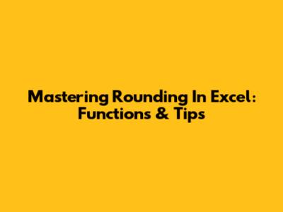 Mastering Rounding In Excel: Functions & Tips