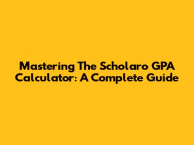 Mastering The Scholaro GPA Calculator: A Complete Guide
