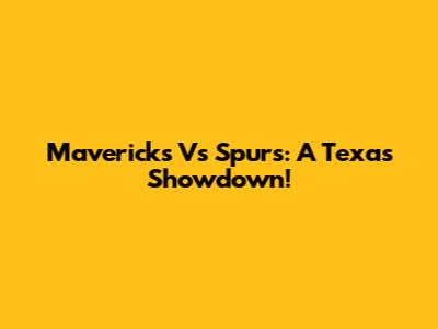 Mavericks Vs Spurs: A Texas Showdown!