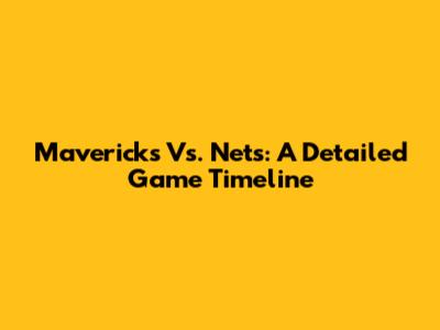 Mavericks Vs. Nets: A Detailed Game Timeline