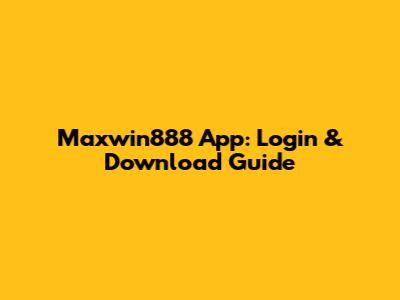 Maxwin888 App: Login & Download Guide