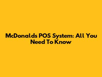 McDonald's POS System: All You Need To Know