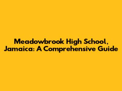 Meadowbrook High School, Jamaica: A Comprehensive Guide