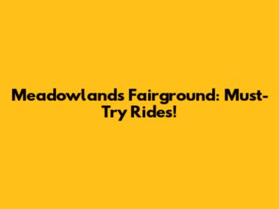 Meadowlands Fairground: Must-Try Rides!