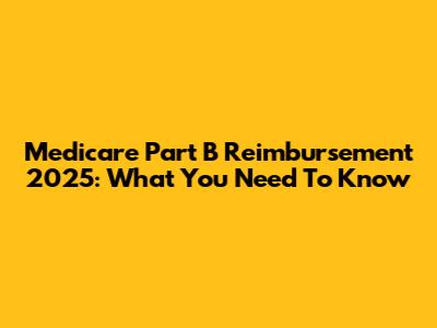 Medicare Part B Reimbursement 2025: What You Need To Know