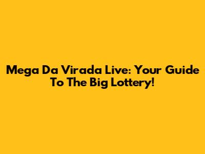 Mega Da Virada Live: Your Guide To The Big Lottery!