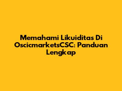 Memahami Likuiditas Di OscicmarketsCSC: Panduan Lengkap