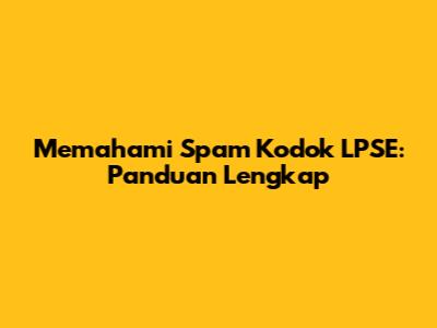 Memahami Spam Kodok LPSE: Panduan Lengkap