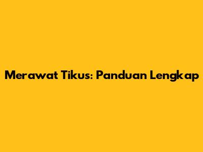 Merawat Tikus: Panduan Lengkap
