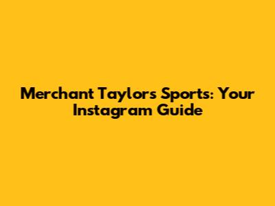 Merchant Taylors' Sports: Your Instagram Guide