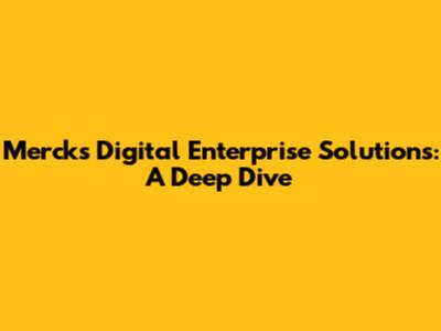 Merck's Digital Enterprise Solutions: A Deep Dive