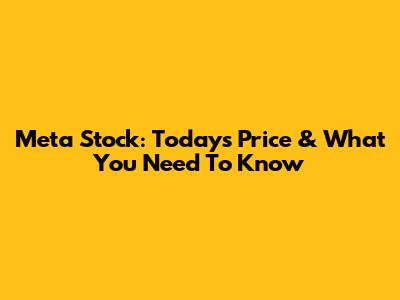 Meta Stock: Today's Price & What You Need To Know