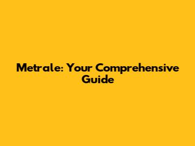 Metrale: Your Comprehensive Guide