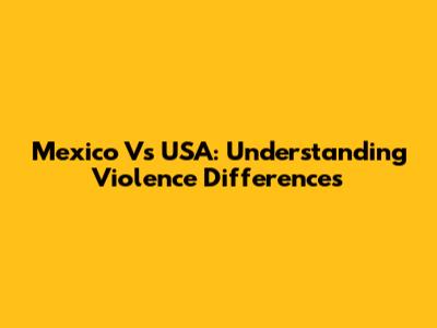 Mexico Vs USA: Understanding Violence Differences