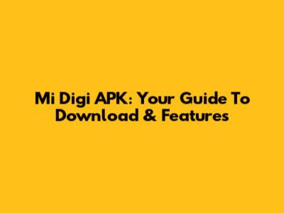 Mi Digi APK: Your Guide To Download & Features
