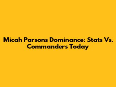 Micah Parsons' Dominance: Stats Vs. Commanders Today