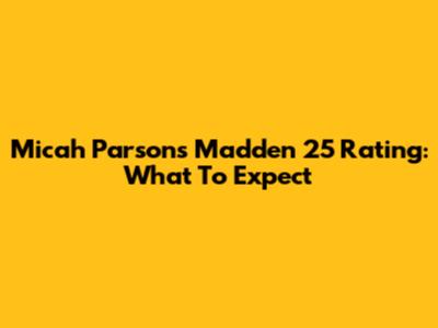 Micah Parsons Madden 25 Rating: What To Expect