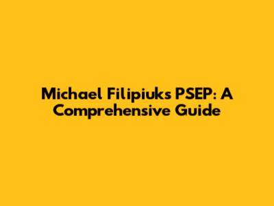 Michael Filipiuk's PSEP: A Comprehensive Guide