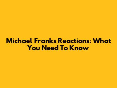 Michael Frank's Reactions: What You Need To Know