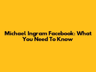 Michael Ingram Facebook: What You Need To Know