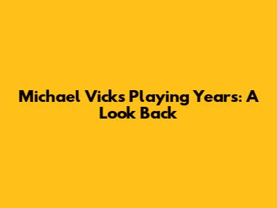 Michael Vick's Playing Years: A Look Back