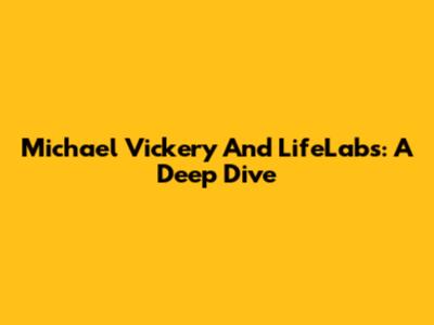 Michael Vickery And LifeLabs: A Deep Dive