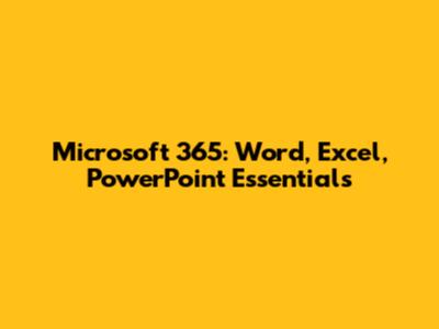 Microsoft 365: Word, Excel, PowerPoint Essentials