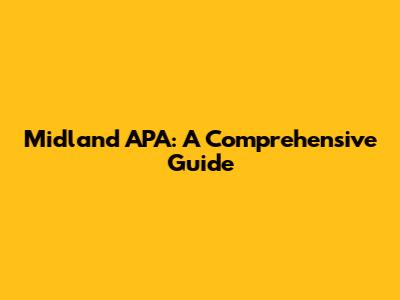 Midland APA: A Comprehensive Guide