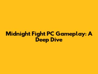 Midnight Fight PC Gameplay: A Deep Dive